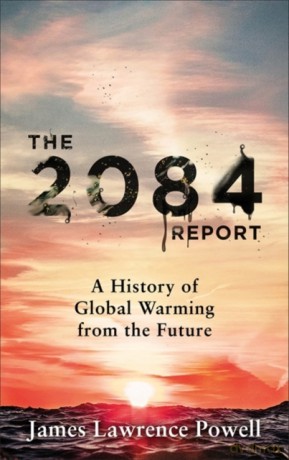The 2084 Report: A History of Global Warming from the Future - James Powell [KSIĄŻKA]