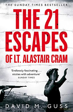 The 21 Escapes of Lt Alastair Cram: A Compelling Story of Courage and Endurance in the Second World War - David M. Guss [KSIĄŻKA]