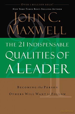 The 21 Indispensable Qualities of a Leader: Becoming the Person Others Will Want to Follow Itpe - John Maxwell [KSIĄŻKA]