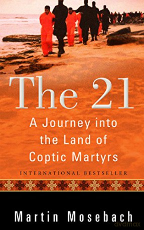 The 21: A Journey into the Land of Coptic Martyrs - Martin Mosebach [KSIĄŻKA]