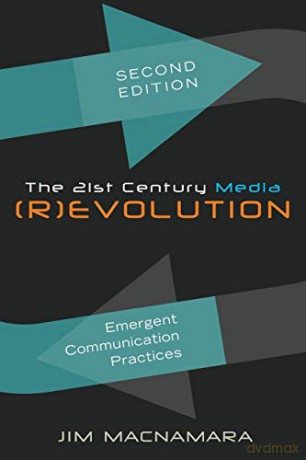 The 21st Century Media (R)evolution; Emergent Communication Practices, Second Edition - Jim Macnamara [KSIĄŻKA]
