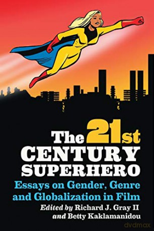 The 21st Century Superhero: Essays on Gender, Genre and Globalization in Film - Richard J. Gray [KSIĄŻKA]