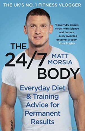The 24/7 Body: The Sunday Times bestselling guide to diet and training - Matt Morsia [KSIĄŻKA]
