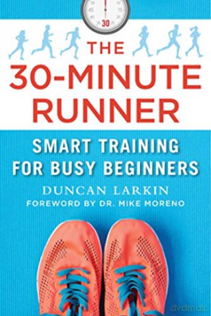 The 30-Minute Runner: Smart Training for Busy Beginners - Duncan Larkin [KSIĄŻKA]