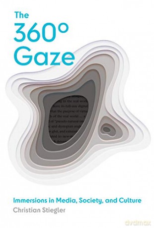 The 360° Gaze: Immersions in Media, Society, and Culture - Christian Stiegler [KSIĄŻKA]