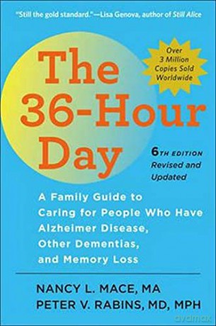 The 36-Hour Day, sixth edition: The 36-Hour Day: A Family Guide to Caring for People Who Have Alzheimer Disease, Other Dementias, and Memory Loss (A Johns Hopkins Press Health Book) - Nancy L. Mace [KSIĄŻKA]