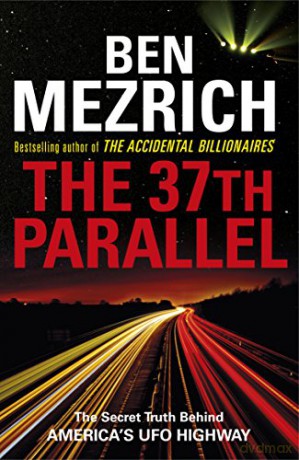 The 37th Parallel: The Secret Truth Behind America's UFO Highway - Ben Mezrich [KSIĄŻKA]
