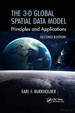 The 3-D Global Spatial Data Model: Principles and Applications, Second Edition - Earl F. Burkholder [KSIĄŻKA]