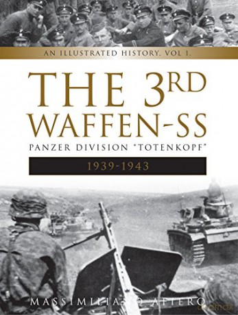 The 3rd Waffen-SS Panzer Division ""Totenkopf,"" 1939-1943: An Illustrated History, Vol.1: 7 (Divisions of the Waffen-SS) - Massimiliano Afiero [KSIĄŻKA]