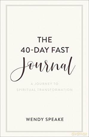 The 40-Day Fast Journal: A Journey to Spiritual Transformation - Wendy Speake [KSIĄŻKA]
