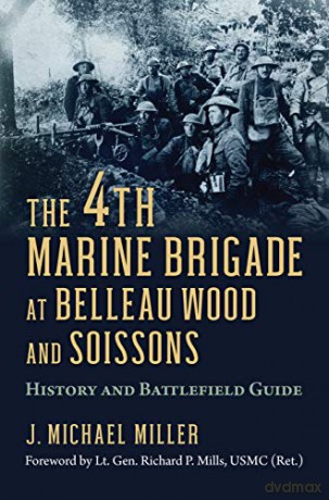 The 4th Marine Brigade at Belleau Wood and Soissons: History and Battlefield Guide [KSIĄŻKA]