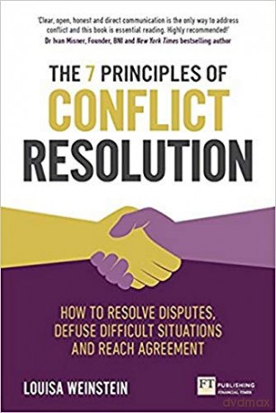 The 7 Principles of Conflict Resolution: How to resolve disputes, defuse difficult situations and reach agreement - Louisa Weinstein [KSIĄŻKA]