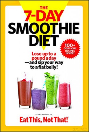 The 7-Day Smoothie Diet: Lose up to a pound a day--and sip your way to a flat belly! (Eat This, Not That) - Not That! The Editors of Eat This [KSIĄŻKA]