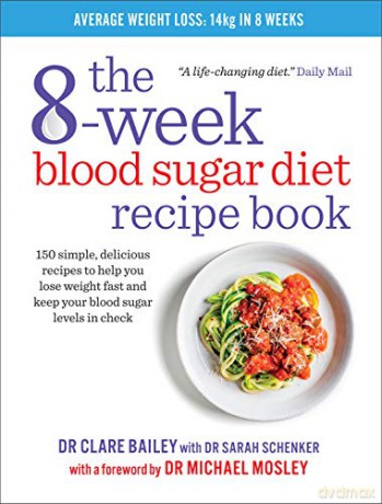 The 8-Week Blood Sugar Diet Recipe Book: Simple delicious meals for fast, healthy weight loss - Dr Clare Bailey [KSIĄŻKA]