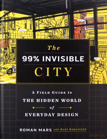 The 99% Invisible City: A Field Guide to the Hidden World of Everyday Design - Roman Mars [KSIĄŻKA]