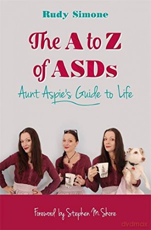 The A to Z of ASDs: Aunt Aspie's Guide to Life - Rudy Simone. Foreword by Stephen M. Shore [KSIĄŻKA]