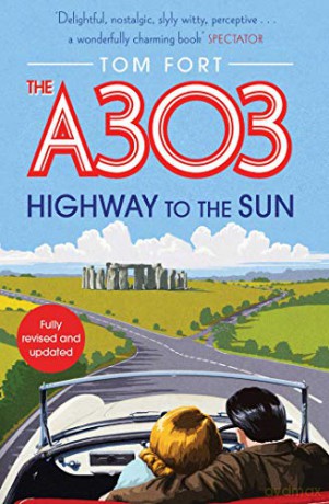 The A303: Highway to the Sun - Tom Fort [KSIĄŻKA]