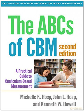The ABCs of CBM: A Practical Guide to Curriculum-Based Measurement (Guilford Practical Intervention in the Schools) - Michelle K. Hosp [KSIĄŻKA]