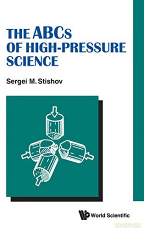The ABCs Of High-Pressure Science - Sergei M Stishov [KSIĄŻKA]