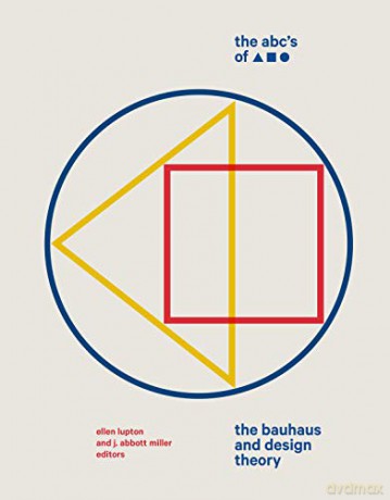 The ABC's of Triangle, Square, Circle: The Bauhaus and Design Theory - Ellen Lupton [KSIĄŻKA]