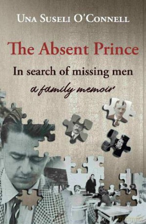 The Absent Prince: in search of missing men - a family memoir - Una Suseli O'Connell [KSIĄŻKA]