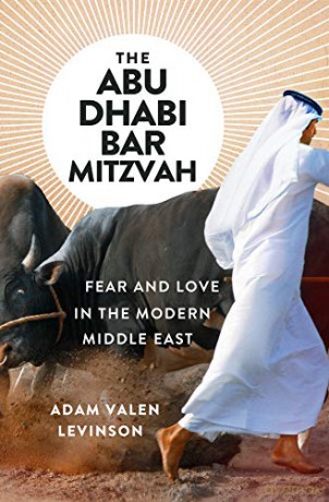 The Abu Dhabi Bar Mitzvah: Fear and Love in the Middle East: Fear and Love in the Modern Middle East - Adam Valen Levinson [KSIĄŻKA]