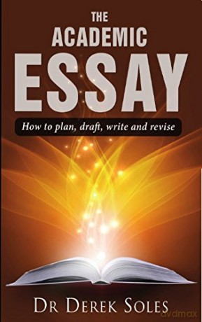 The Academic Essay: How to Plan, Draft, Write and Revise (Studymates in Focus) (Studymates in Focus S.) - Dr. Derek Soles [KSIĄŻKA]