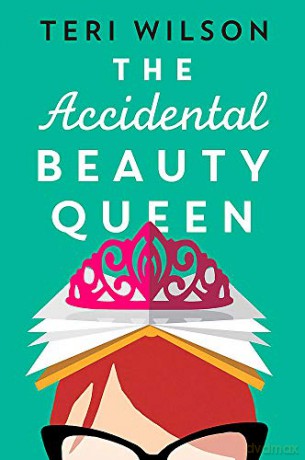 The Accidental Beauty Queen: the perfect summer romcom - Teri Wilson [KSIĄŻKA]
