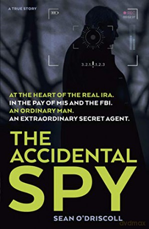The Accidental Spy: A True Story - Sean O'Driscoll [KSIĄŻKA]