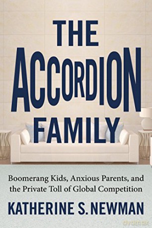 The Accordion Family: Boomerang Kids, Anxious Parents, and the Private Toll of Global Competition - Katherine S. Newman [KSIĄŻKA]
