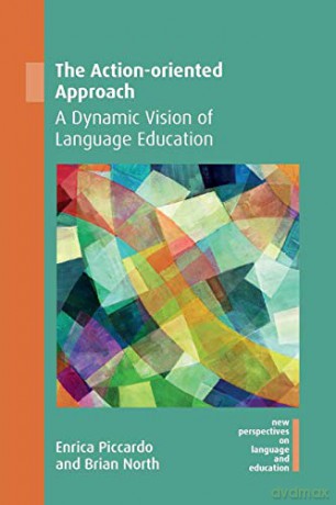 The Action-oriented Approach: A Dynamic Vision of Language Education (New Perspectives on Language and Education): 72 - Enrica Piccardo [KSIĄŻKA]