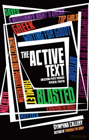 The Active Text: Unlocking plays through physical theatre - Dymphna Callery [KSIĄŻKA]