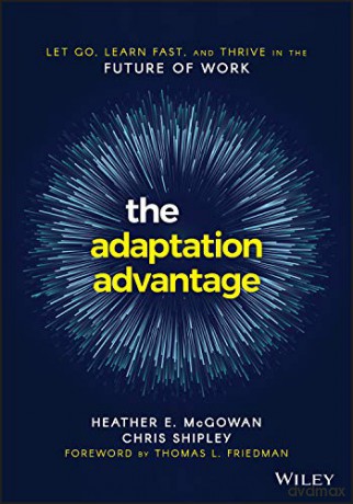 The Adaptation Advantage: Let Go, Learn Fast, and Thrive in the Future of Work - Heather E. McGowan [KSIĄŻKA]