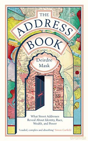 The Address Book: What Street Addresses Reveal about Identity, Race, Wealth and Power - Deirdre Mask [KSIĄŻKA]