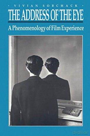 The Address of the Eye: A Phenomenology of Film Experience (27) - Vivian Sobchack [KSIĄŻKA]