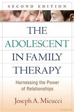 The Adolescent in Family Therapy: Harnessing the Power of Relationships (The Guilford Family Therapy) - Joseph A. Micucci [KSIĄŻKA]