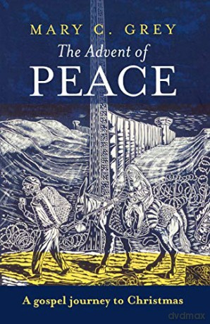 The Advent of Peace: A Gospel Journey To Christmas - Mary Grey [KSIĄŻKA]