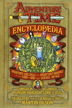 The Adventure Time Encyclopaedia: Inhabitants, Lore, Spells, and Ancient Crypt Warnings of the Land of Ooo Circa 19.56 B.G.E. - 501 A.G.E - Martin Olson [KSIĄŻKA]