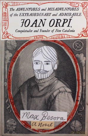 The Adventures and Misadventures of the Extraordinary and Admirable Joan Orpi, Conquistador and Founder of New Catalonia: A Novel - Max Besora [KSIĄŻKA]