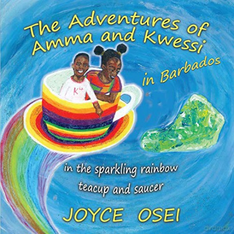 The Adventures of Amma and Kwessi - in Barbados: in the sparkling rainbow teacup and saucer - Joyce Osei [KSIĄŻKA]