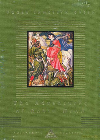 The Adventures Of Robin Hood (Everyman's Library CHILDREN'S CLASSICS) - Roger Lancelyn Green [KSIĄŻKA]