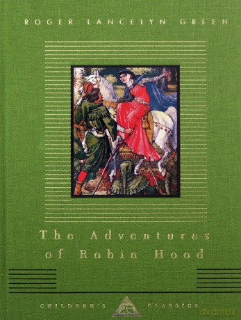 The Adventures Of Robin Hood (Everyman's Library CHILDREN'S CLASSICS) - Roger Lancelyn Green [KSIĄŻKA]