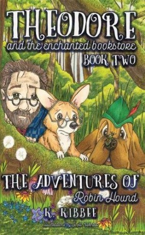 The Adventures of Robin Hound: Corgi Adventures: 2 (Theodore and the Enchanted Bookstore) - K. Kibbee [KSIĄŻKA]