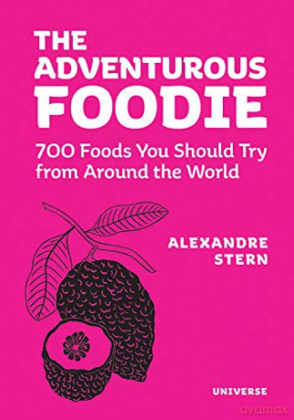 The Adventurous Foodie: 700 Foods You Should Try From Around the World - Stern Alexandre [KSIĄŻKA]