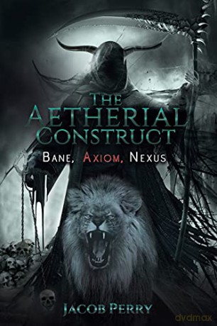 The Aetherial Construct: Bane, Axiom, Nexus - Jacob Perry [KSIĄŻKA]