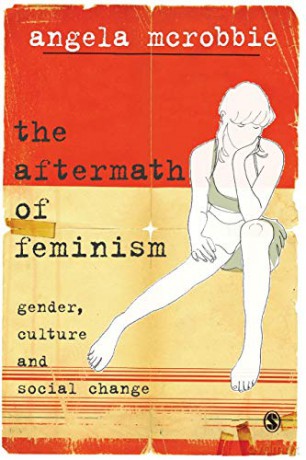 The Aftermath of Feminism: Gender, Culture and Social Change (Culture, Representation and Identity series) - Angela McRobbie [KSIĄŻKA]
