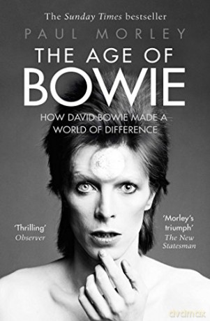The Age of Bowie: How David Bowie Made a World of Difference - Paul Morley [KSIĄŻKA]