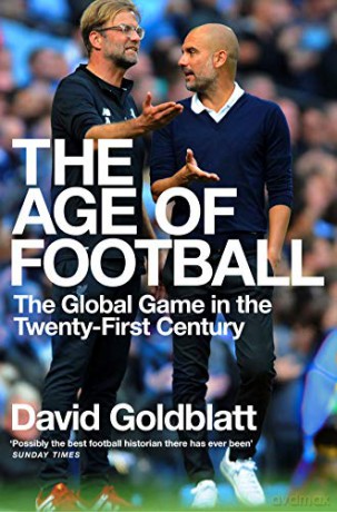 The Age of Football: The Global Game in the Twenty-first Century - David Goldblatt [KSIĄŻKA]