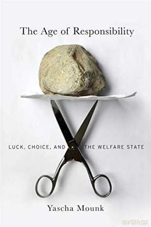 The Age of Responsibility: Luck, Choice, and the Welfare State - Yascha Mounk [KSIĄŻKA]