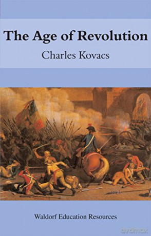 The Age of Revolution (Waldorf Education Resources) - Charles Kovacs [KSIĄŻKA]